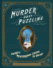 Murder Most Puzzling: 20 Mysterious Cases to Solve (Murder Mystery Game, Adult Board Games, Mystery Games for Adults) By Stephanie von Reiswitz Cover Image