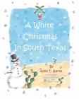 A White Christmas in South Texas By Alma T. Garza, Karen Ross Ohlinger (Illustrator) Cover Image