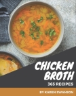 365 Chicken Broth Recipes: Enjoy Everyday With Chicken Broth Cookbook! By Karen Swanson Cover Image