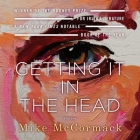 Getting It in the Head Lib/E: Stories By Mike McCormack, Roger Clark (Read by), Esther Wane (Read by) Cover Image