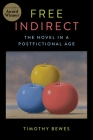 Free Indirect: The Novel in a Postfictional Age (Literature Now) By Timothy Bewes Cover Image