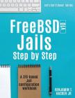 FreeBSD v10 Jails - Step by Step: A ZFS based Jail configuration workbook By Jr. Hacker, Benjamin T. Cover Image