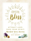 Crystal Bliss: Attract Love. Feed Your Spirit. Manifest Your Dreams. By Devi Brown Cover Image