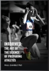 Informed: The Art of the Science of Preparing Athletes By Paul Gamble Cover Image