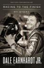 Racing to the Finish: My Story By Dale Earnhardt Jr, Ryan McGee (With) Cover Image