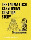 The Enuma Elish: The Babylonian Creation Story. Exploring Creation Myths, Gods, and Cultural Influence in Mesopotamia Cover Image