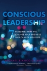 Conscious Leadership: 7 Principles That WILL Change Your Business and Change Your Life Cover Image