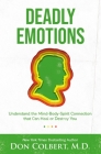 Deadly Emotions: Understand the Mind-Body-Spirit Connection That Can Heal or Destroy You Cover Image