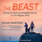 The Beast: Riding the Rails and Dodging Narcos on the Migrant Trail Cover Image