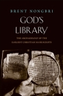 God's Library: The Archaeology of the Earliest Christian Manuscripts By Brent Nongbri Cover Image