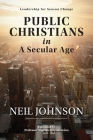 Public Christians in A Secular Age: Leadership for Season Change By Neil R. Johnson Cover Image