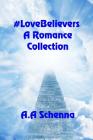 #LoveBelievers: A Romance Collection By A. a. Schenna Cover Image