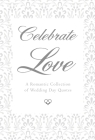 Celebrate Love: A Romantic Collection of Wedding Day Quotes (Little Book. Big Idea.) By June Eding Cover Image