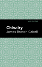 Chivalry By James Branch Cabell, Mint Editions (Contribution by) Cover Image