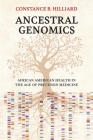 Ancestral Genomics: African American Health in the Age of Precision Medicine By Constance B. Hilliard Cover Image