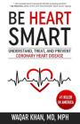Be Heart Smart: Understand, Treat, and Prevent Coronary Heart Disease By Waqar Khan Cover Image