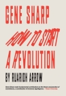 Gene Sharp: How to Start a Revolution By Ruaridh Arrow Cover Image