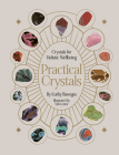 Practical Crystals: Crystals for Holistic Wellbeing (Practical MBS) By Kathy Banegas, Viki Lester (Illustrator) Cover Image