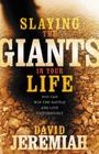 Slaying the Giants in Your Life: You Can Win the Battle and Live Victoriously By David Jeremiah Cover Image