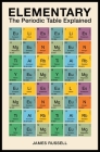 Elementary: The Periodic Table Explained By James M. Russell Cover Image
