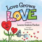 Love Grows Love By Lauren Grabois Fischer, Devin Hunt (Illustrator) Cover Image
