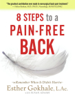 8 Steps to a Pain-Free Back: Natural Posture Solutions for Pain in the Back, Neck, Shoulder, Hip, Knee, and Foot By Esther Gokhale, LAc, Susan Ada (Editor) Cover Image
