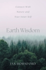 Earth Wisdom: Connect With Nature and Your Inner Self By Jan Hornford Cover Image