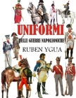 Uniformi Delle Guerre Napoleoniche By Ruben Ygua Cover Image