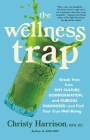 The Wellness Trap: Break Free from Diet Culture, Disinformation, and Dubious Diagnoses, and Find Your True Well-Being By Christy Harrison Cover Image
