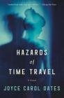 Hazards of Time Travel: A Novel By Joyce Carol Oates Cover Image