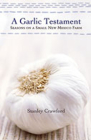 A Garlic Testament: Seasons on a Small New Mexico Farm By Stanley Crawford Cover Image