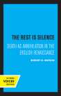 The Rest Is Silence: Death as Annihilation in the English Renaissance By Robert N. Watson Cover Image