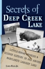 Secrets of Deep Creek Lake: Little-Known Stories & Hidden History In and Around Maryland's Largest Lake By James Rada Cover Image