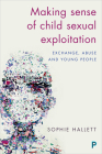 Making Sense of Child Sexual Exploitation: Exchange, Abuse and Young People By Sophie Hallett Cover Image
