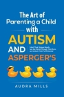 The Art of Parenting a Child with Autism and Asperger's Cover Image
