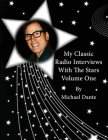 My Classic Radio Interviews With The Stars Volume One By Michael Dante Cover Image