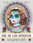 Día de los muertos: Coloring book for adults: Day of the Dead Sugar Skull Coloring Book for Adults and Teens - Inspirational Coloring Book By Bianca Coloring Cover Image