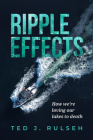 Ripple Effects: How We're Loving Our Lakes to Death By Ted J. Rulseh Cover Image