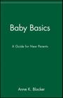 Baby Basics: A Guide for New Parents By Anne K. Blocker Cover Image
