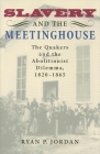 Slavery and the Meetinghouse: The Quakers and the Abolitionist Dilemma, 1820-1865 By Ryan P. Jordan Cover Image