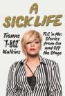 A Sick Life: TLC 'n Me: Stories from On and Off the Stage By Tionne Watkins Cover Image