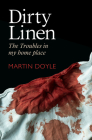 Dirty Linen: The Troubles in My Home Place  By Martin Doyle Cover Image