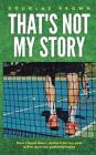 That's Not My Story: How I Faced Down Stories from My Past to Live Up to My Potential Today By Douglas Brown Cover Image