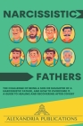 Narcissistic Fathers: The Challenge of Being a Son or Daughter of a Narcissistic Father, and How to Overcome It. A Guide to Healing and Reco By Alexandria Publications Cover Image