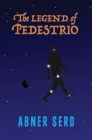 The Legend of Pedestrio By Abner Serd Cover Image