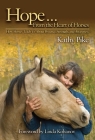 Hope . . . From the Heart of Horses: How Horses Teach Us About Presence, Strength, and Awareness By Kathy Pike, Linda Kohanov (Foreword by) Cover Image