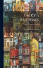 The City Residence: Its Design And Construction By William Burnet Tuthill Cover Image
