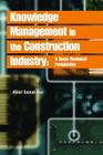Knowledge Management in the Construction Industry: A Socio-Technical Perspective By Abdul Samad Kazi (Editor) Cover Image