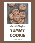 Top 50 Yummy Cookie Recipes: The Best Yummy Cookie Cookbook that Delights Your Taste Buds By Phyllis Baker Cover Image