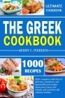 The Greek Cookbook: 1000+ complete collection of delicious, nutritious, and historically rich recipes showcases Greece, her islands, and c By Jerry C. Pierden Cover Image